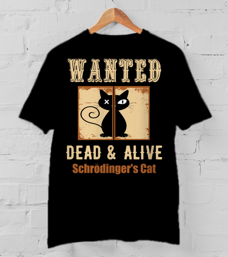 Wanted Dead And Alive Schrödinger's Cat T-Shirt