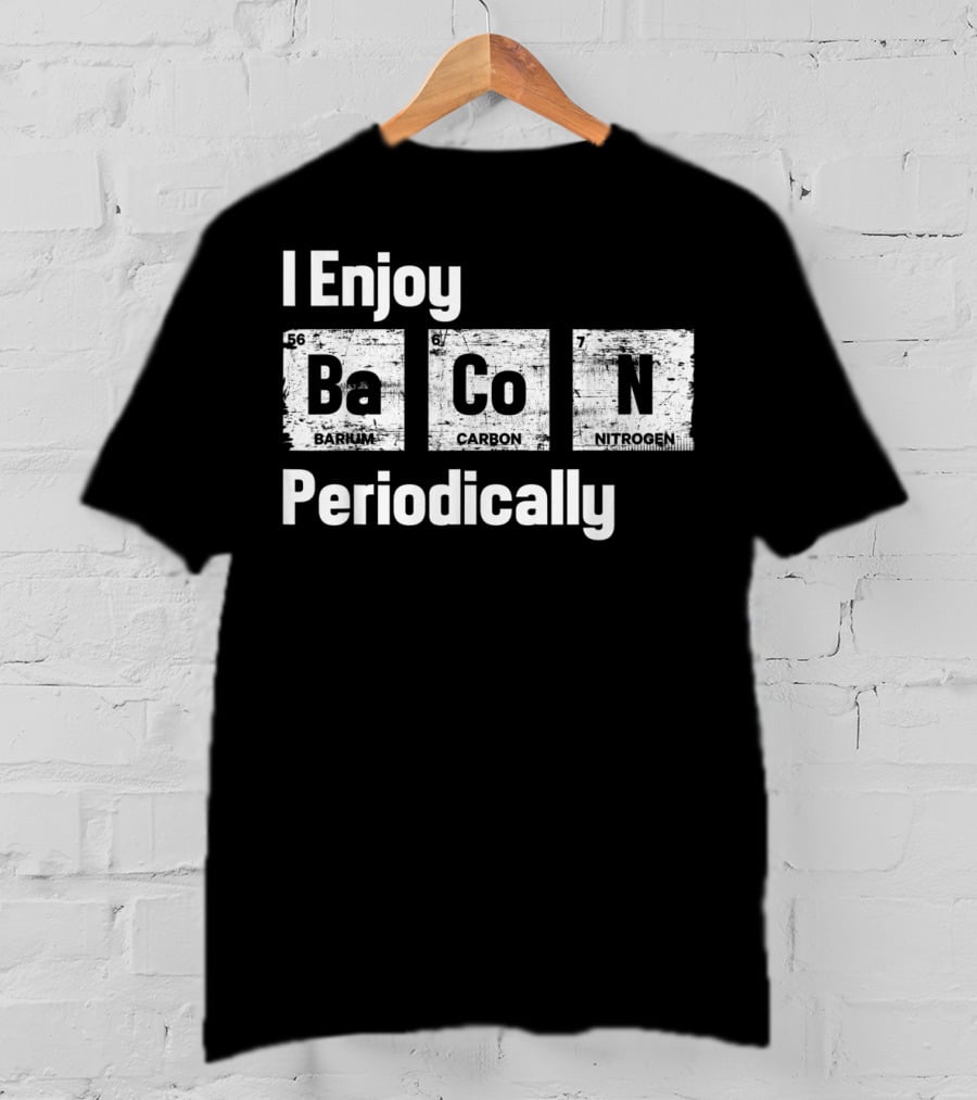 I Enjoy Bacon Periodically Barium Carbon Nitrogen T-Shirt