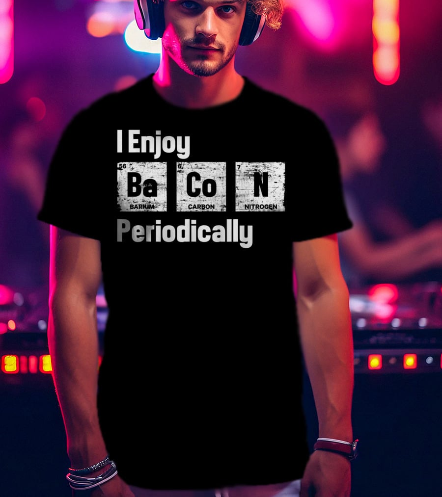 I Enjoy Bacon Periodically Barium Carbon Nitrogen T-Shirt