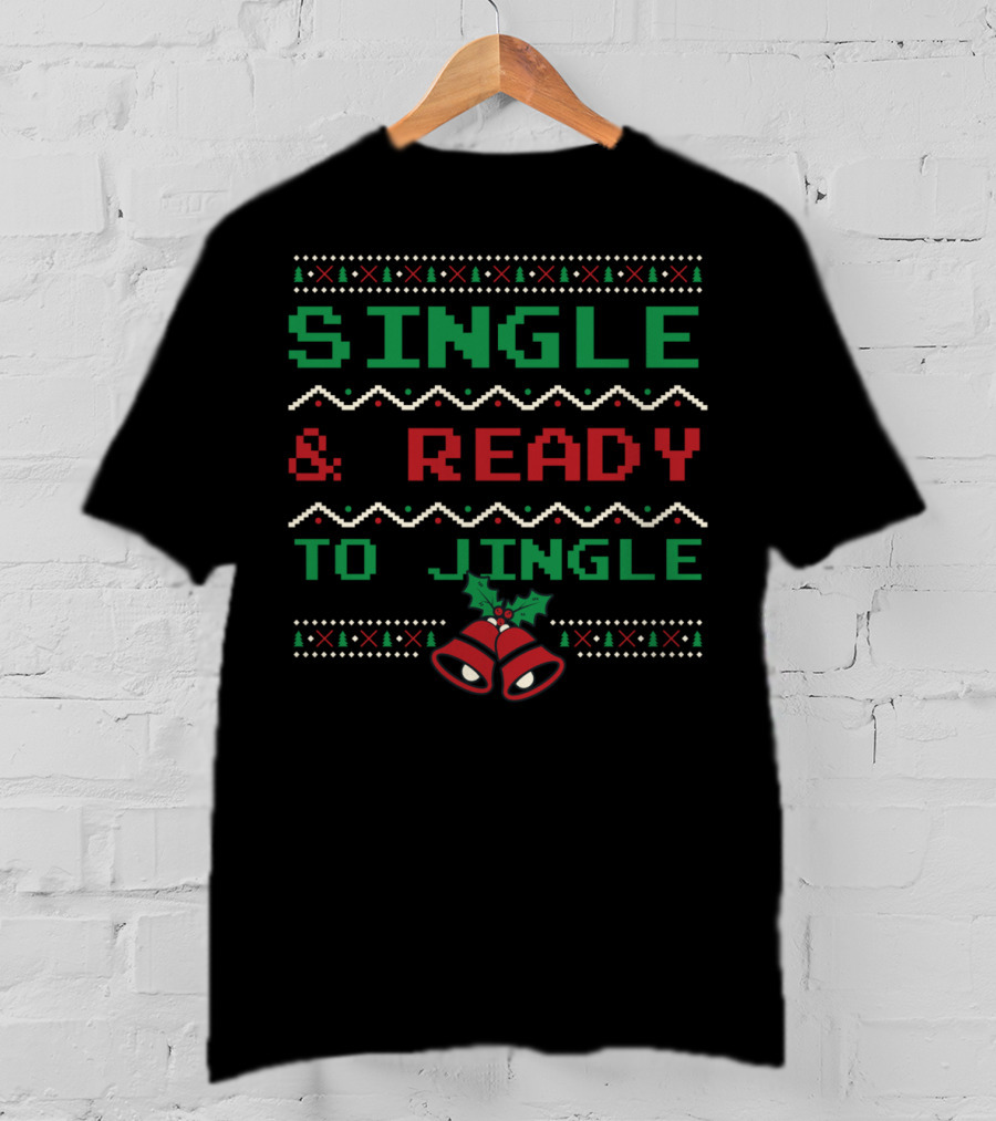 SINGLE And READY TO JINGLE Christmas Bells Ugly T-Shirt