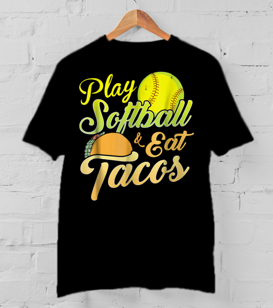 Play Softball And Eat Tacos T-Shirt