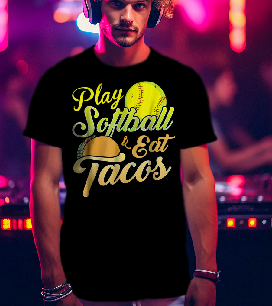 Play Softball And Eat Tacos T-Shirt