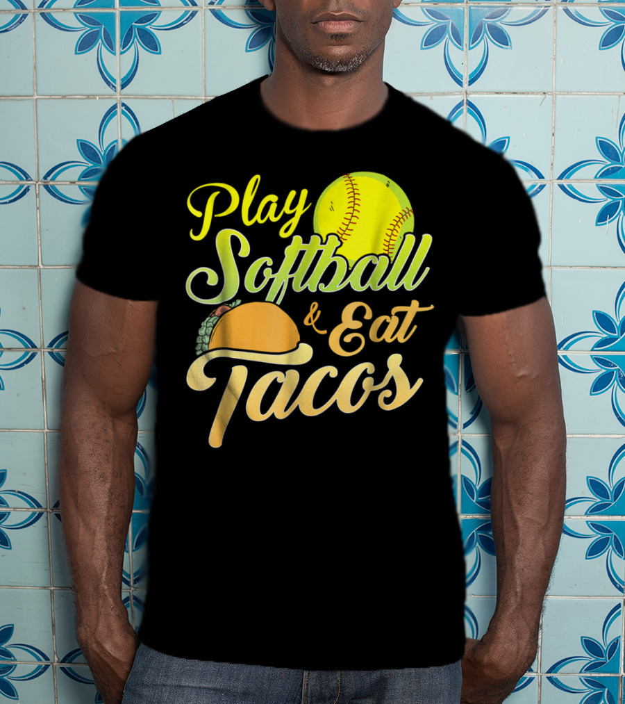 Play Softball And Eat Tacos T-Shirt