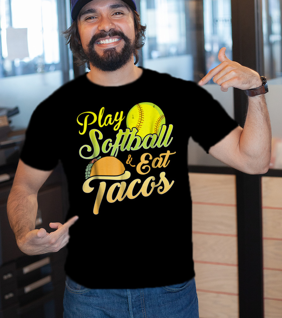 Play Softball And Eat Tacos T-Shirt