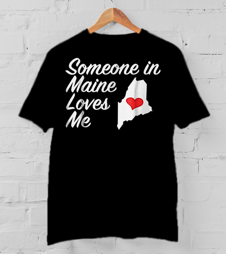 Someone In Maine Loves Me Map Heart T-Shirt