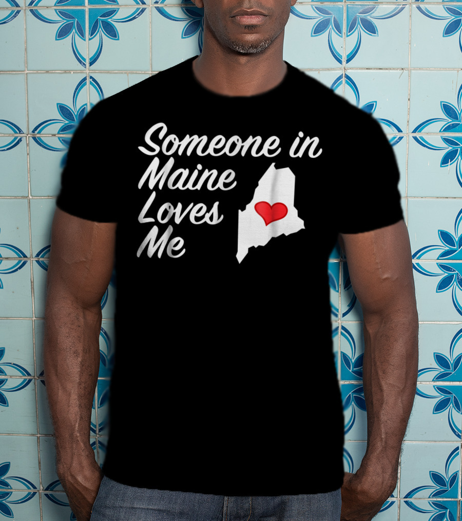 Someone In Maine Loves Me Map Heart T-Shirt