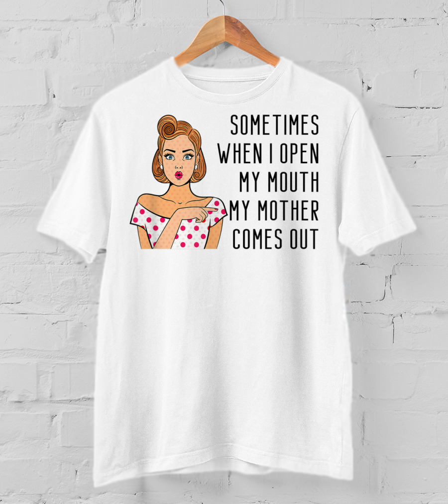 Sometimes When I Open My Mouth My Mother Comes Out Retro Pop Art Woman T-Shirt