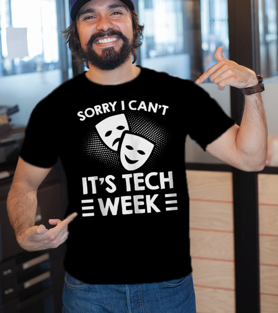 Sorry I Can't It's Tech Week Drama Theater Comedy Tragedy Masks T-Shirt