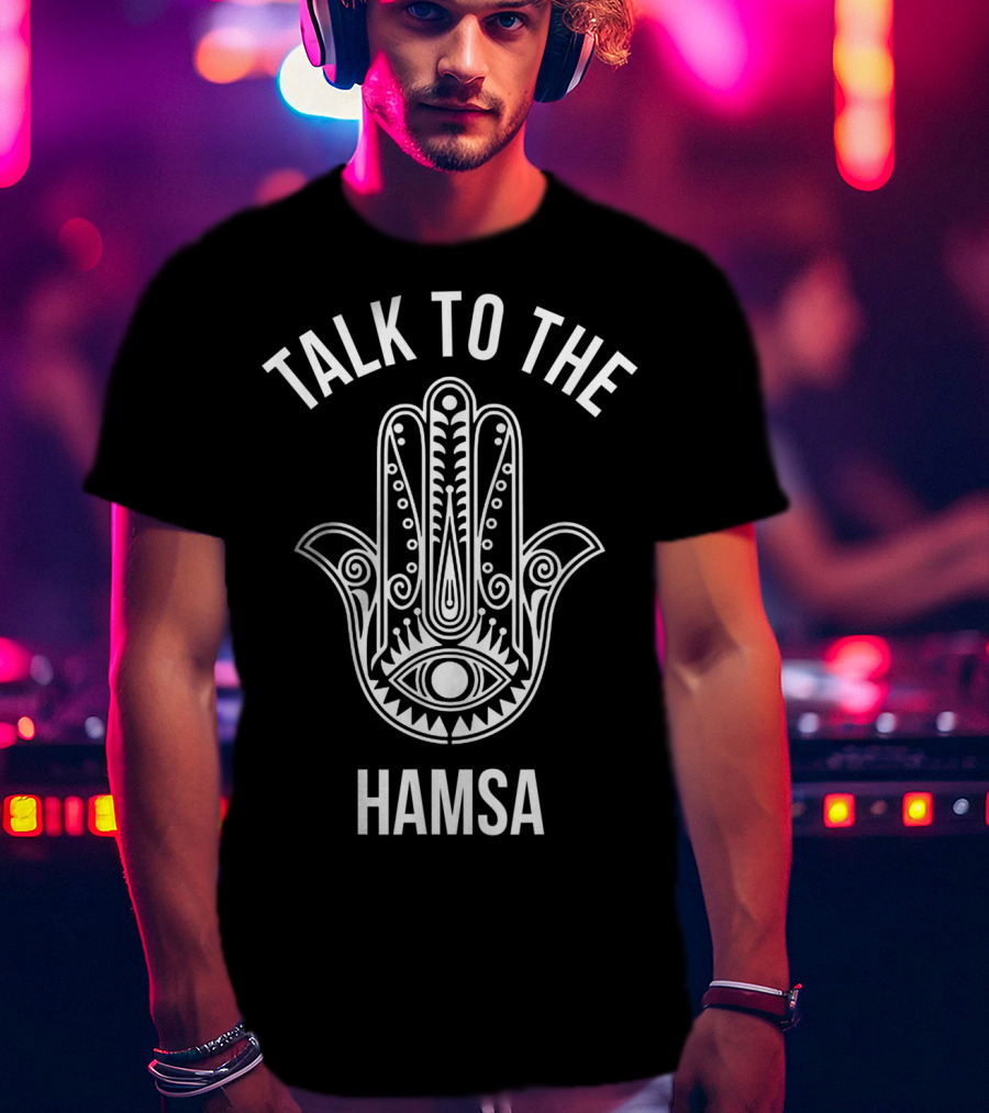Talk To The Hamsa Hand Symbol Eye T-Shirt