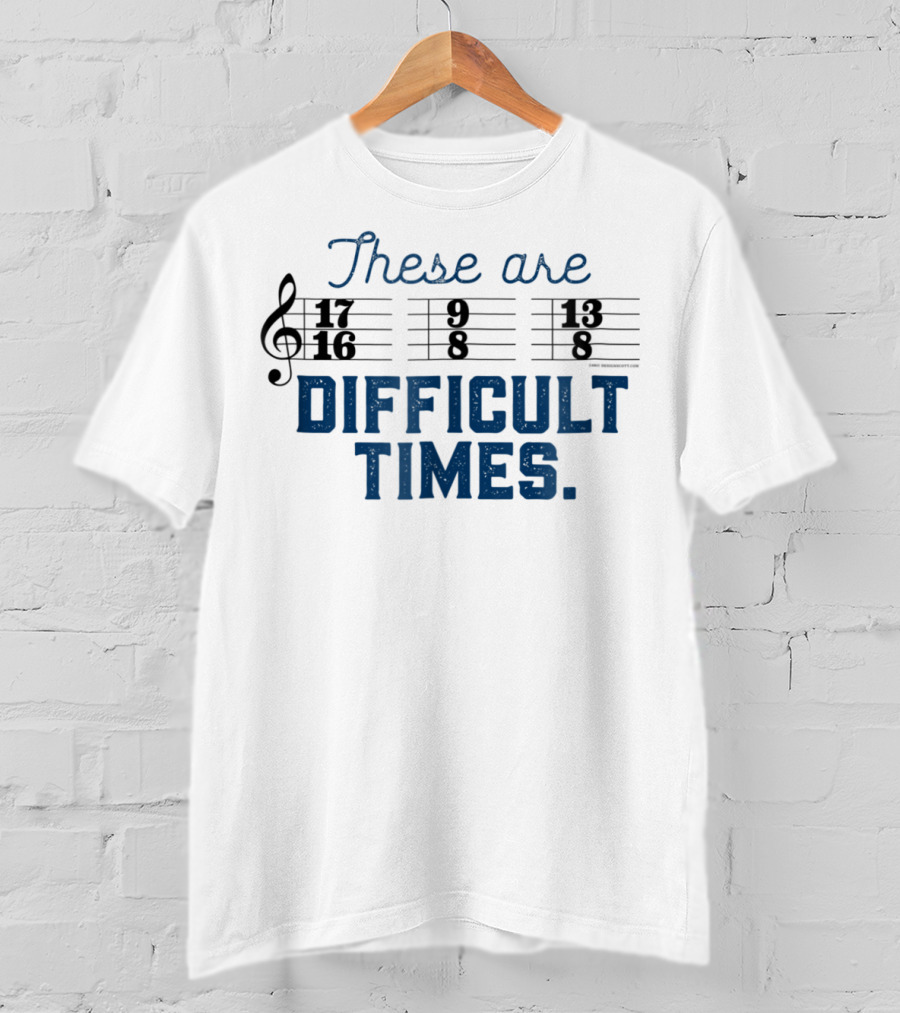 These Are Difficult Times Funny Music Joke With Time Signatures Pun T-Shirt
