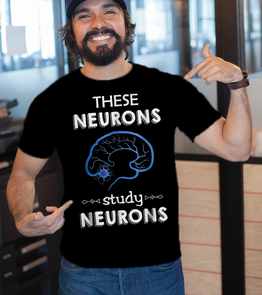 These Neurons Study Neurons Brain Illustration Funny Neuroscience T-Shirt
