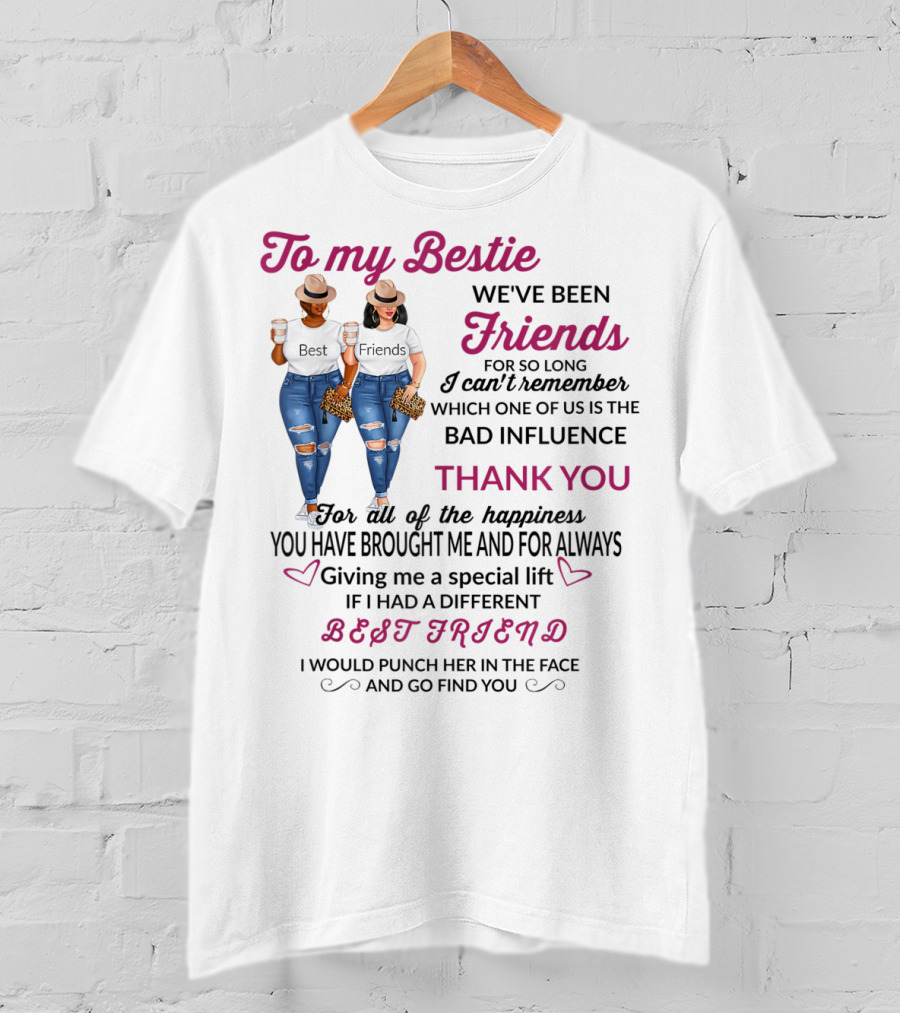 To My Bestie Friends Thank You For The Happiness You Have Brought Me Special Lift Best Friend T-Shirt