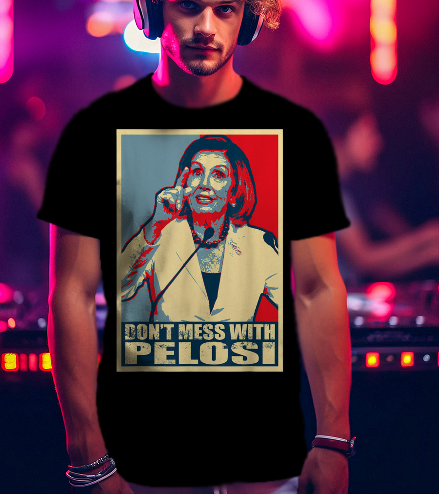 Don't Mess With Pelosi Impeachment T-Shirt