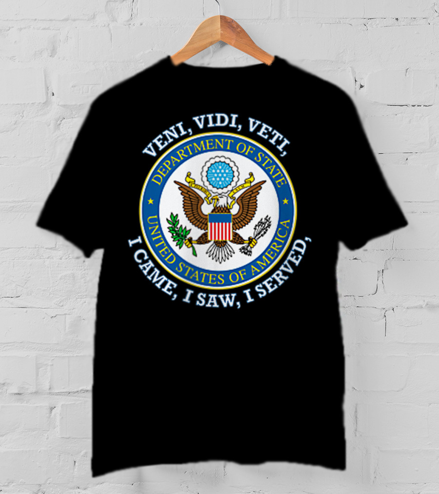 Veni Vidi Veti Department Of State United States Of America I Came I Saw I Served T-Shirt
