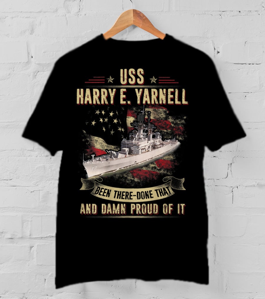 USS Harry E. Yarnell CG17 Been There Done That And Damn Proud Of It Flag Background T-Shirt