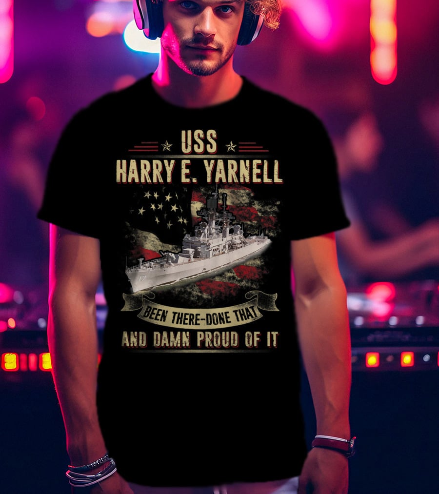 USS Harry E. Yarnell CG17 Been There Done That And Damn Proud Of It Flag Background T-Shirt