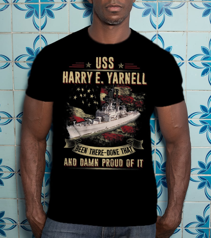 USS Harry E. Yarnell CG17 Been There Done That And Damn Proud Of It Flag Background T-Shirt
