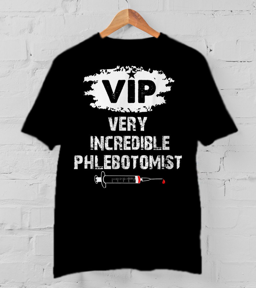 VIP Very Incredible Phlebotomist Syringe Humor T-Shirt