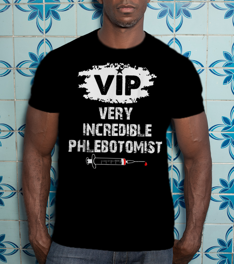 VIP Very Incredible Phlebotomist Syringe Humor T-Shirt