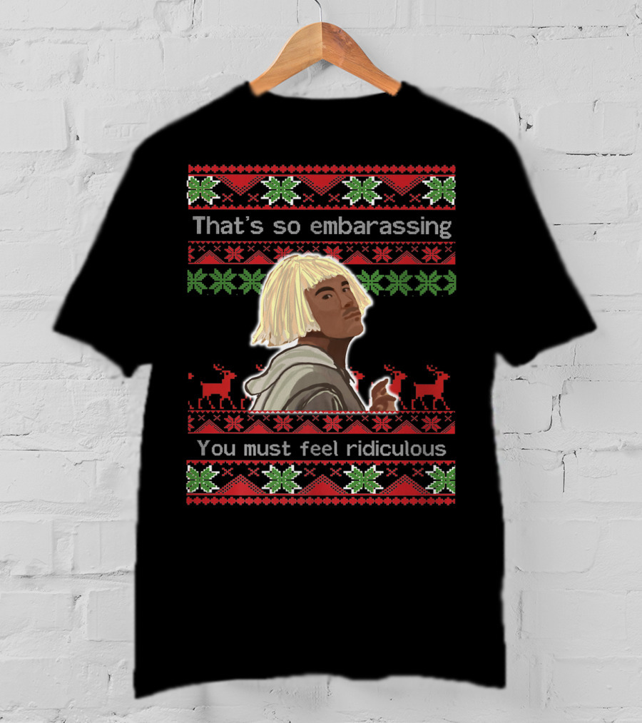 That's So Embarrassing You Must Feel Ridiculous T-Shirt