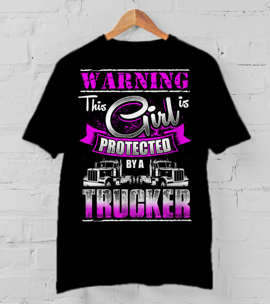 Warning This Girl Is Protected By A Trucker T-Shirt