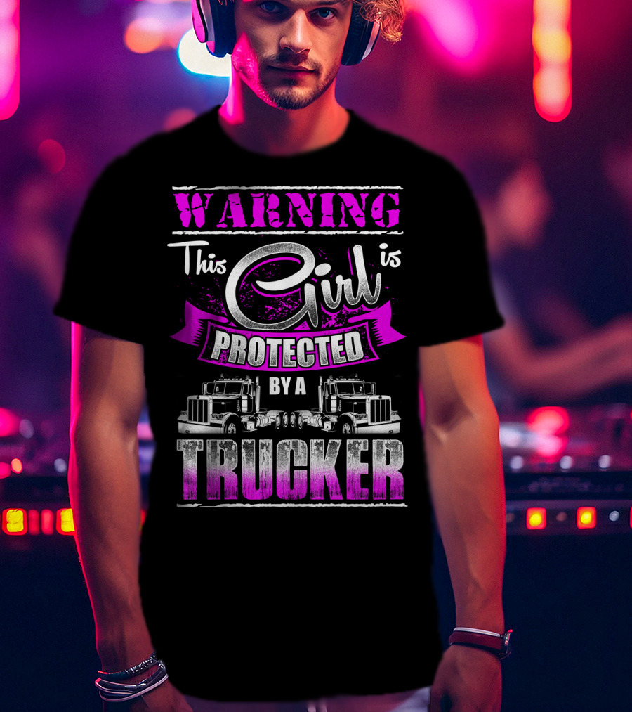 Warning This Girl Is Protected By A Trucker T-Shirt