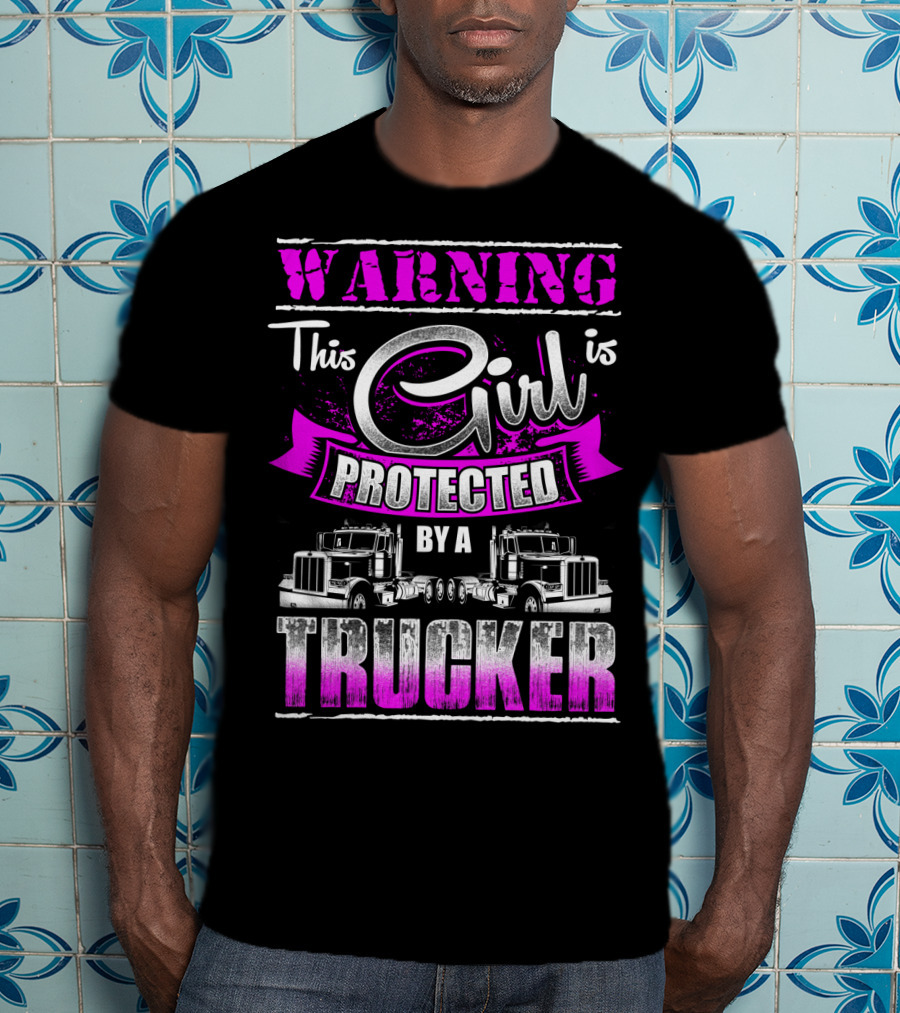 Warning This Girl Is Protected By A Trucker T-Shirt