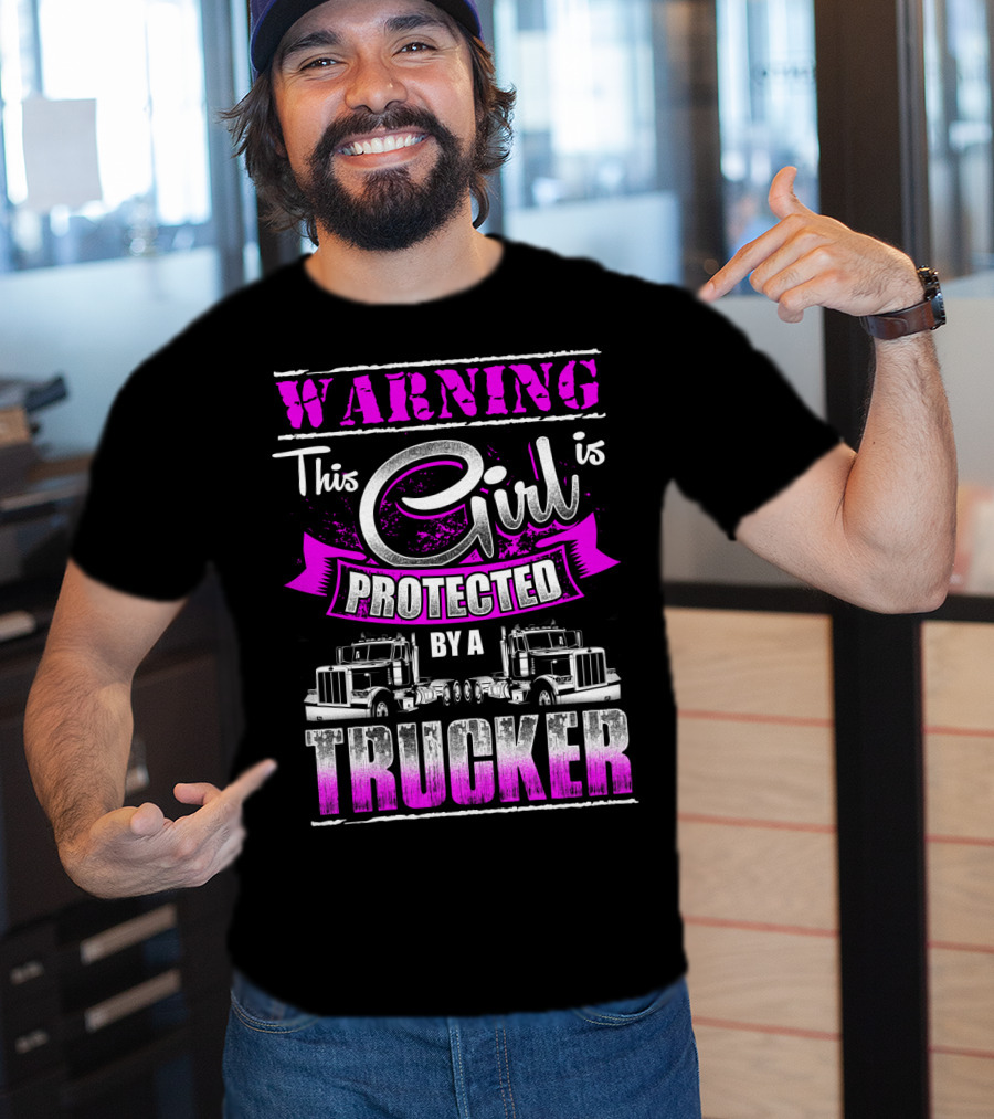 Warning This Girl Is Protected By A Trucker T-Shirt