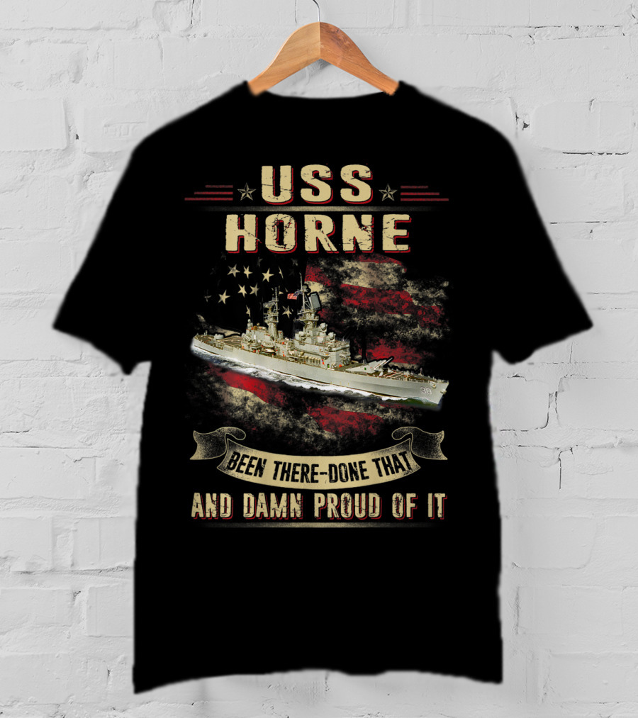 USS Horne Been There Done That And Damn Proud Of It CG30 T-Shirt