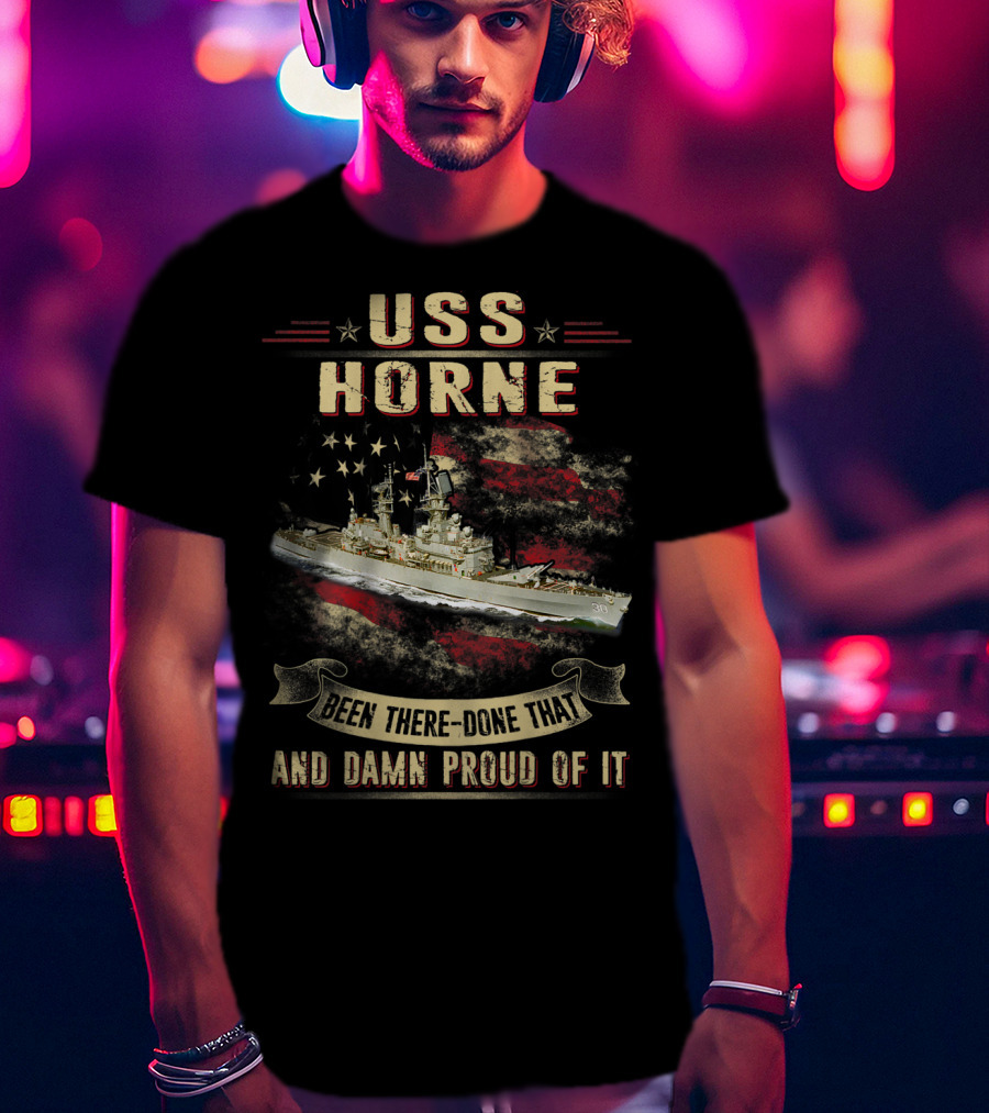 USS Horne Been There Done That And Damn Proud Of It CG30 T-Shirt