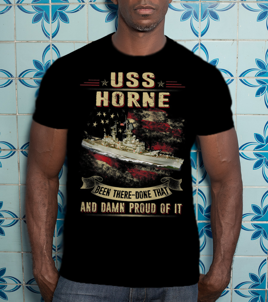 USS Horne Been There Done That And Damn Proud Of It CG30 T-Shirt