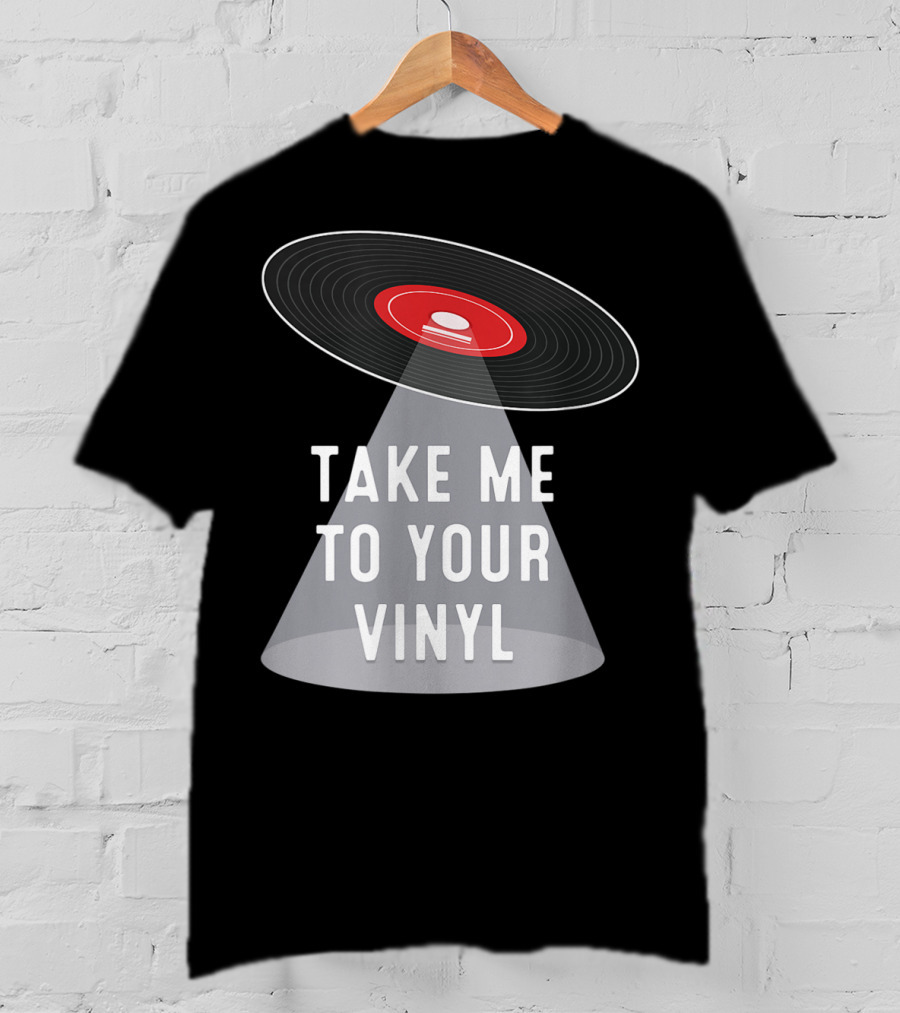 Take Me To Your Vinyl Record Collector T-Shirt