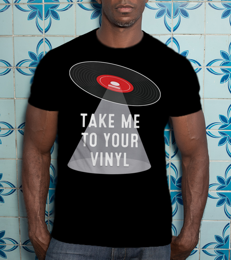 Take Me To Your Vinyl Record Collector T-Shirt