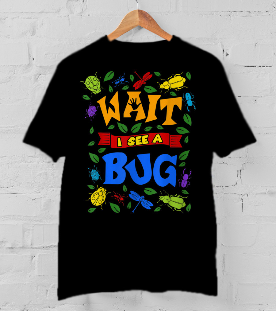 Wait I See A Bug Ladybug Beetle Dragonfly Ant Leaves T-Shirt