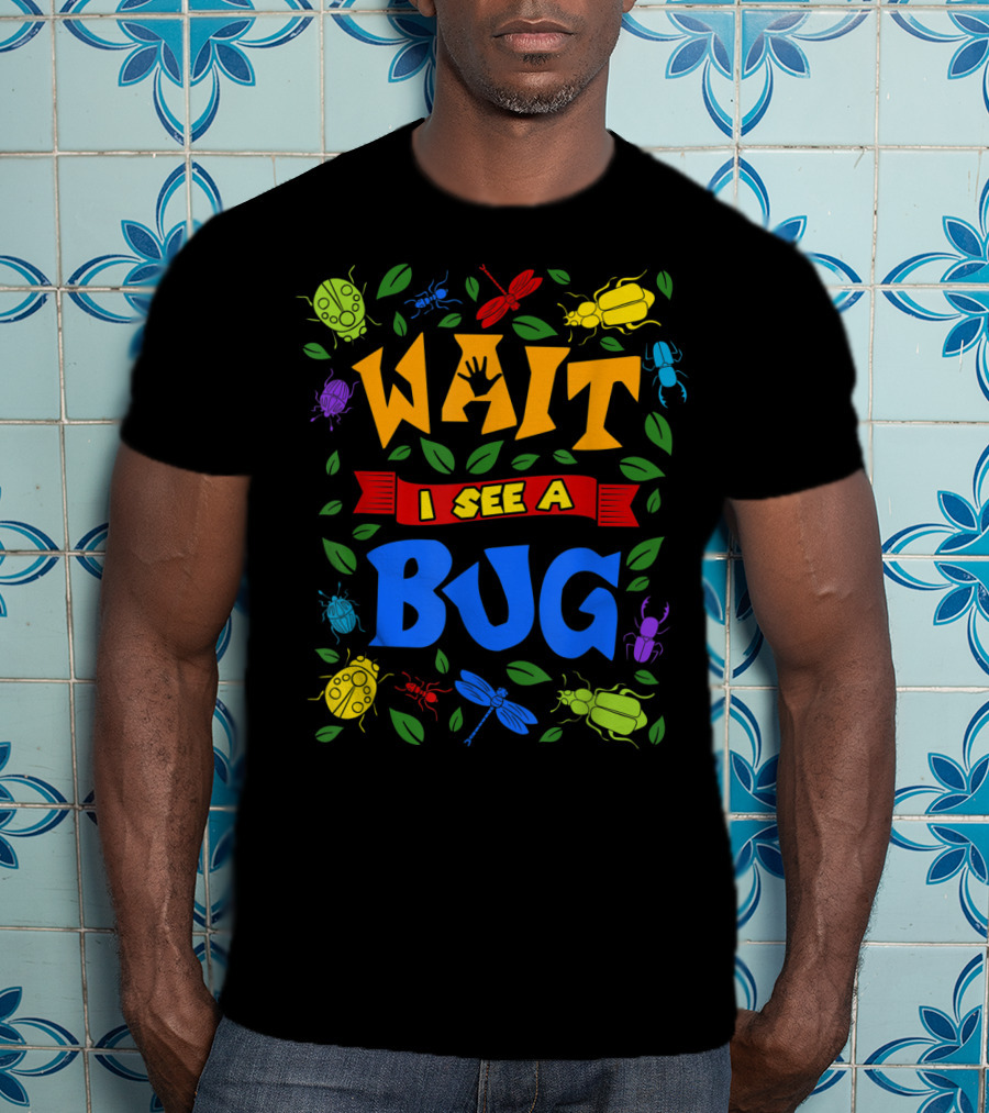 Wait I See A Bug Ladybug Beetle Dragonfly Ant Leaves T-Shirt
