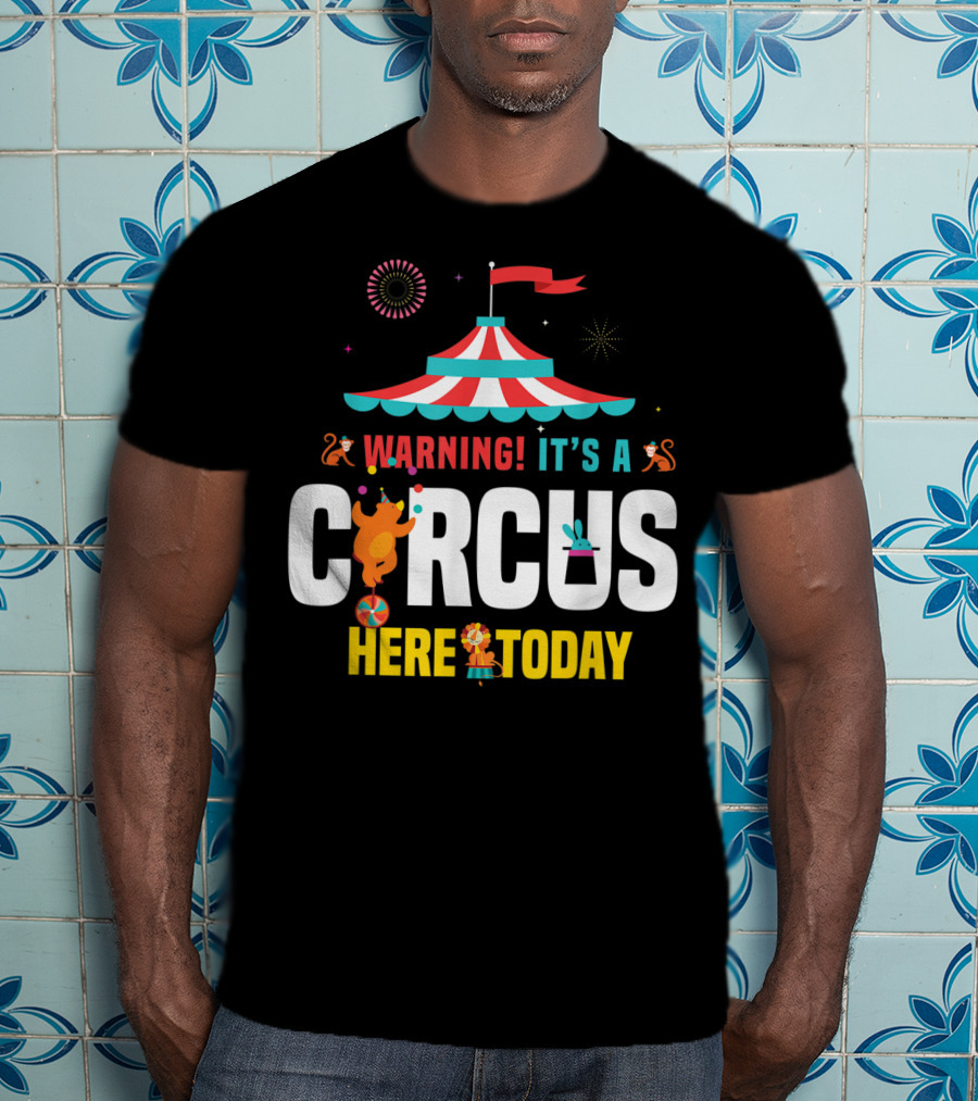 Warning It's A Circus Here Today Carnival Tent Fireworks Monkeys T-Shirt