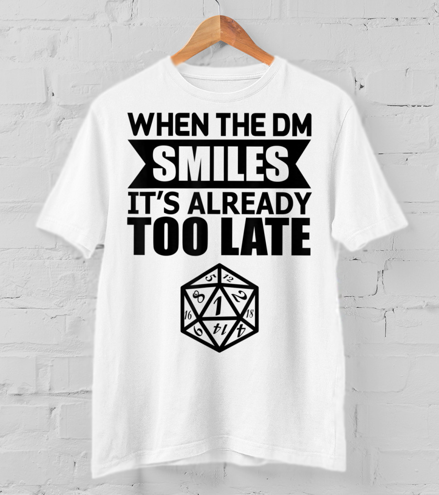 When The DM Smiles It's Already Too Late Dice Humor T-Shirt
