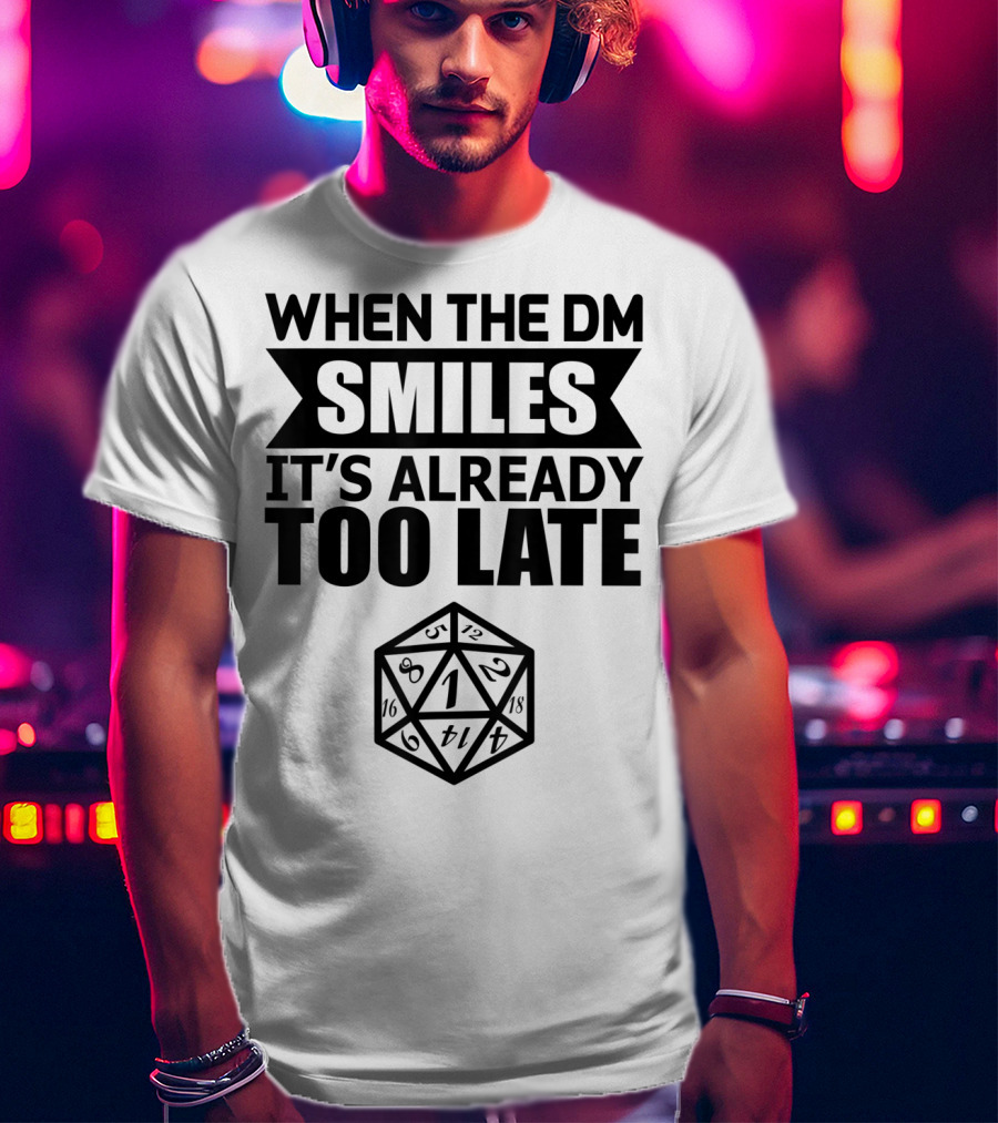 When The DM Smiles It's Already Too Late Dice Humor T-Shirt