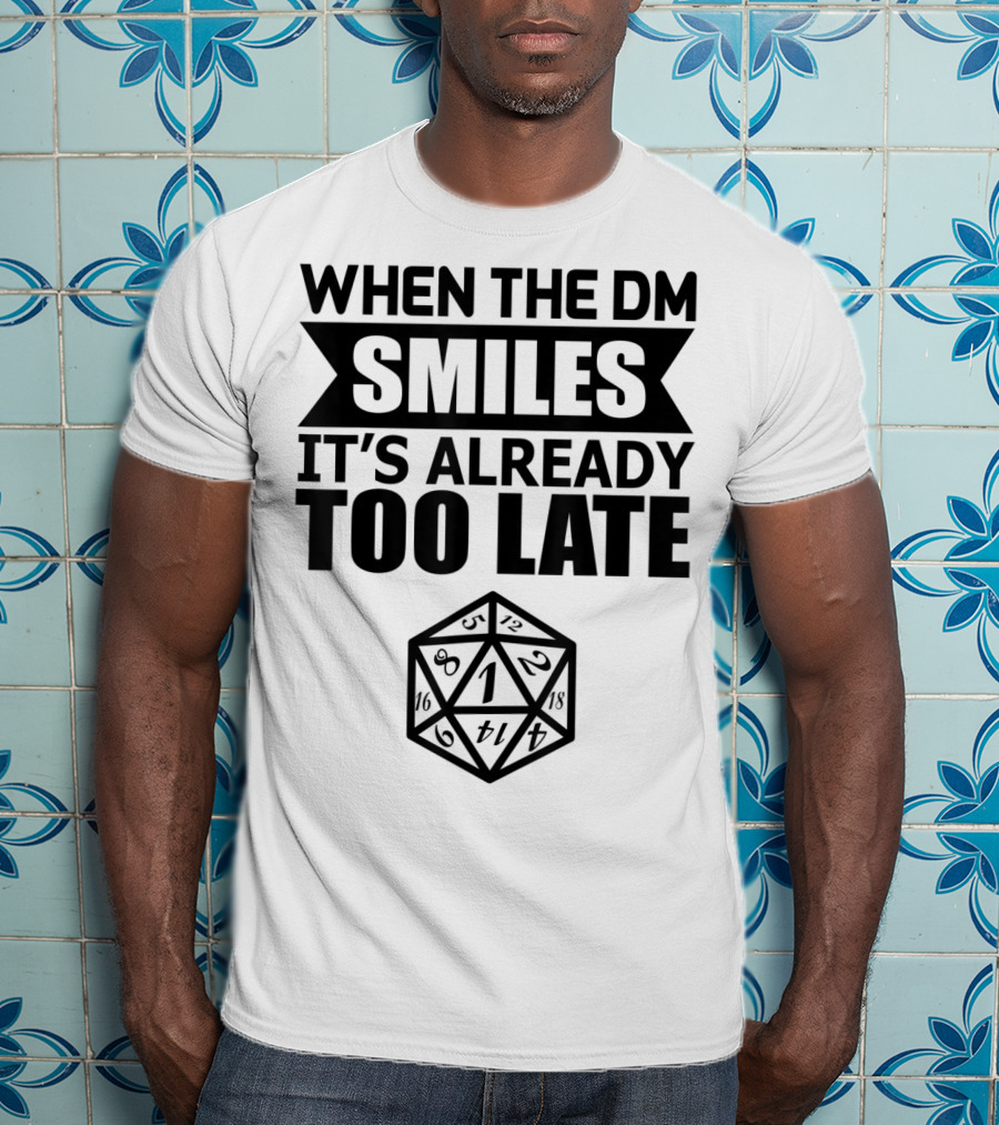 When The DM Smiles It's Already Too Late Dice Humor T-Shirt