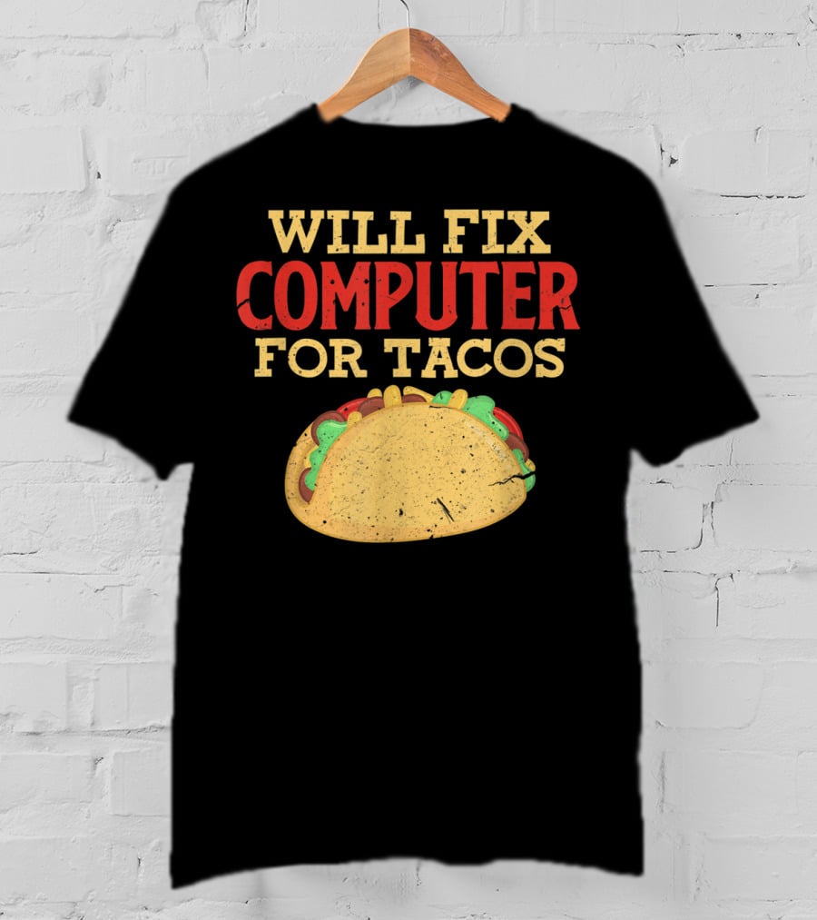 Will Fix Computer For Tacos Programmer Humor T-Shirt