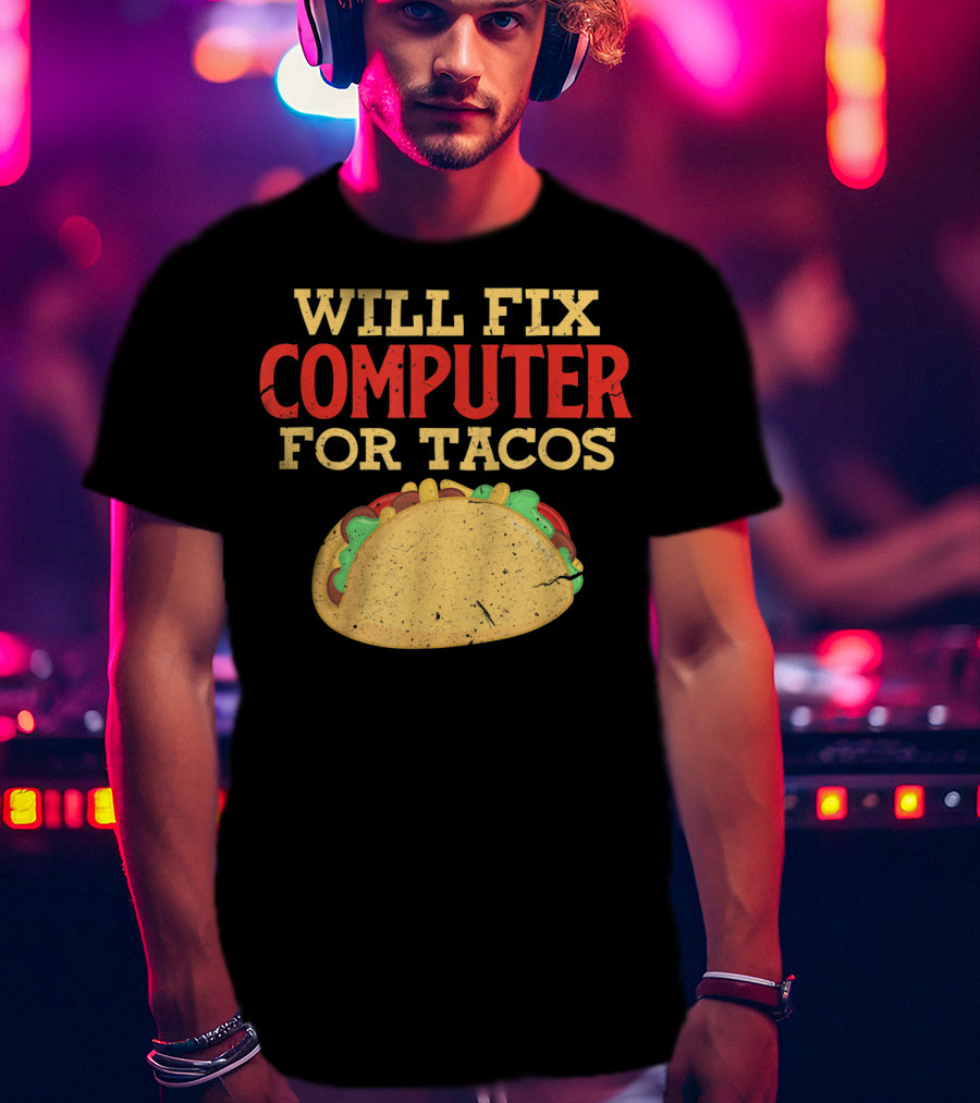 Will Fix Computer For Tacos Programmer Humor T-Shirt