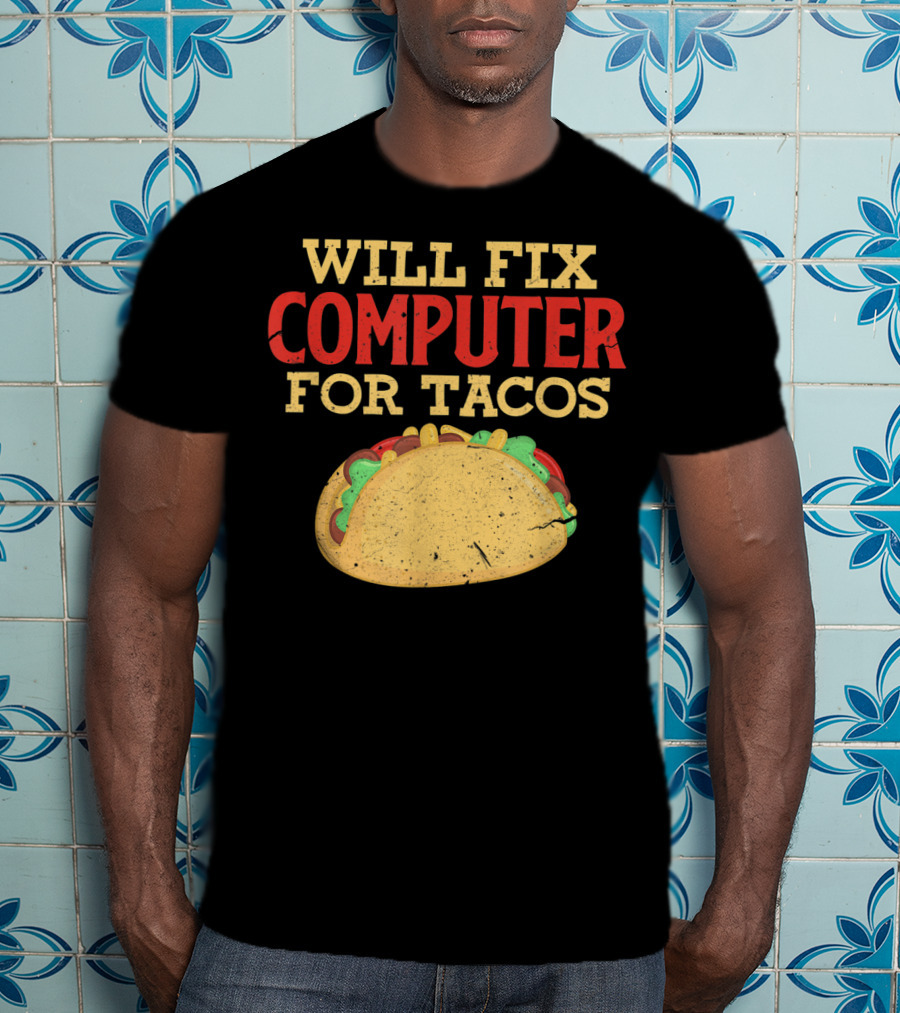 Will Fix Computer For Tacos Programmer Humor T-Shirt