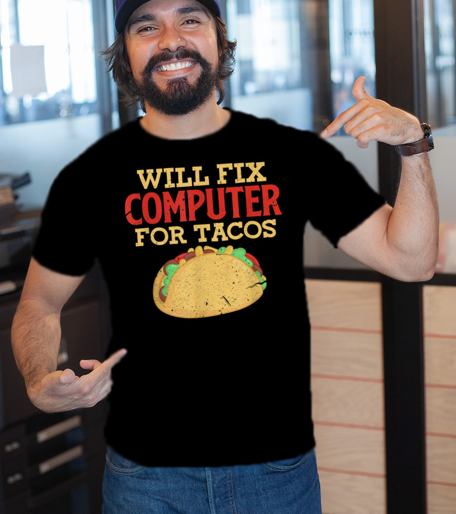 Will Fix Computer For Tacos Programmer Humor T-Shirt