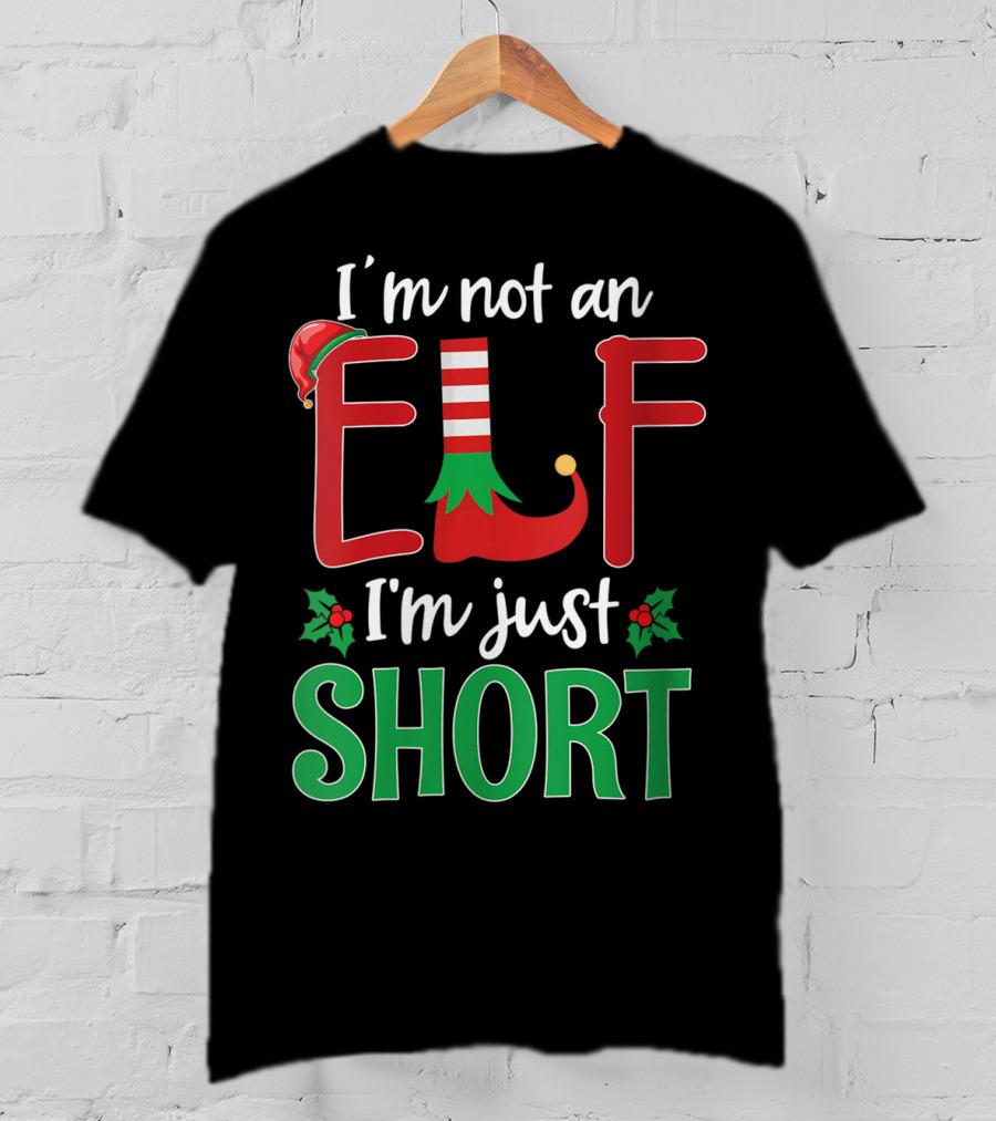 I'm Not An Elf I'm Just Short Christmas Holiday Humor T-Shirt