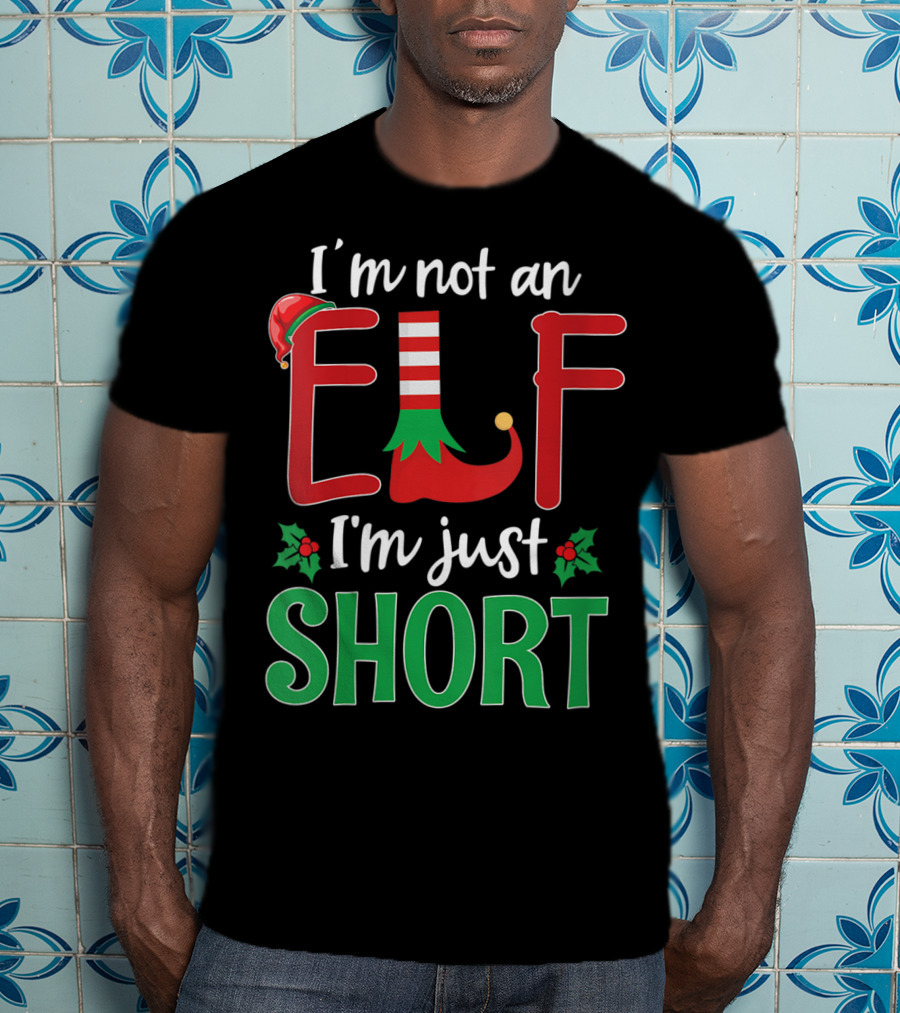 I'm Not An Elf I'm Just Short Christmas Holiday Humor T-Shirt