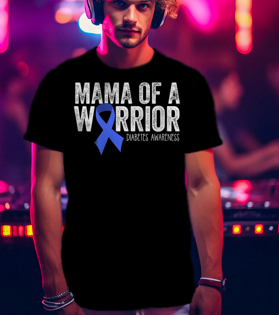 Mama Of A Warrior Diabetes Awareness Blue Ribbon T1D Mom T-Shirt