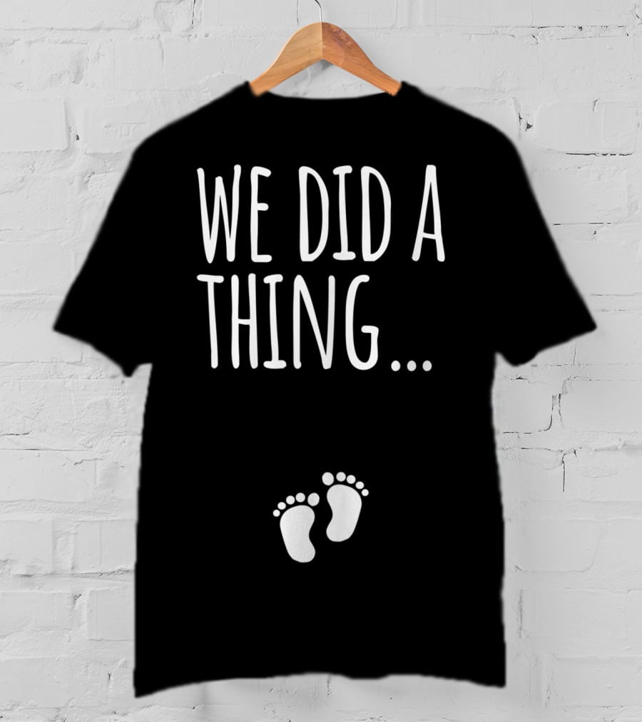 We Did A Thing Pregnancy Announcement Matching T-Shirt