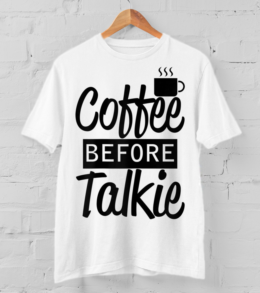 Coffee Before Talkie Coffee Cup T-Shirt
