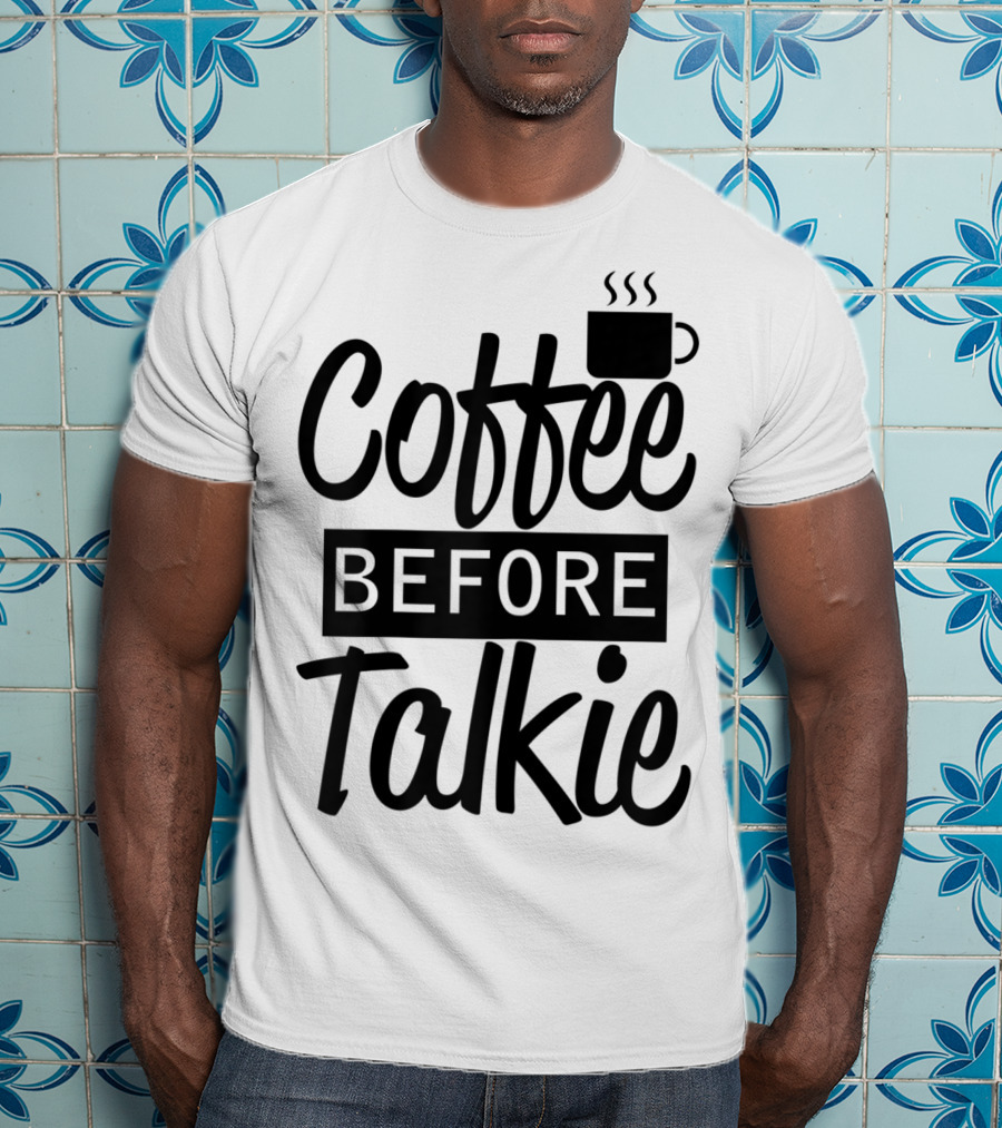 Coffee Before Talkie Coffee Cup T-Shirt