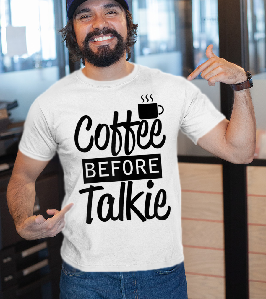 Coffee Before Talkie Coffee Cup T-Shirt